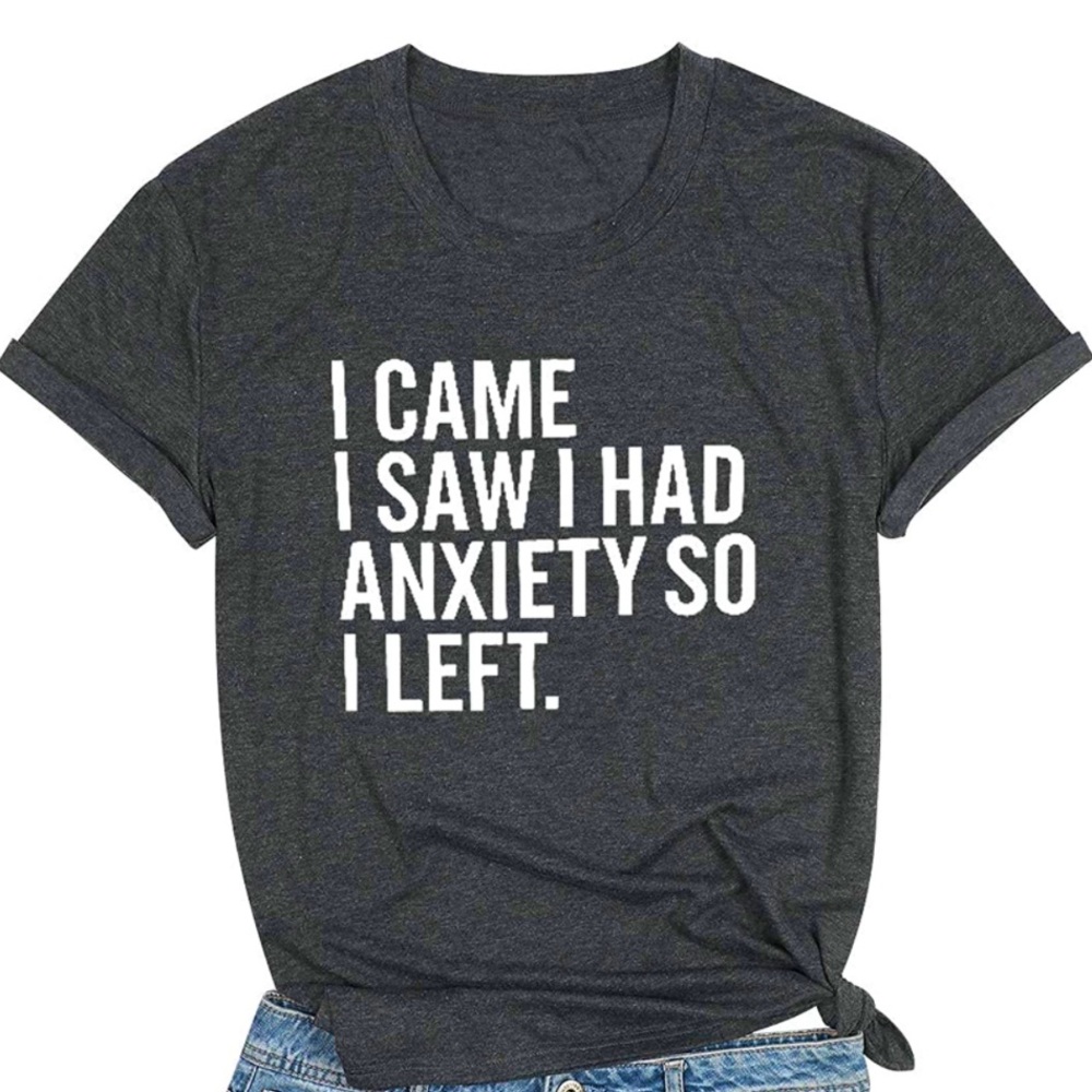 I came I saw had anxiety so I left graphic tee shirt